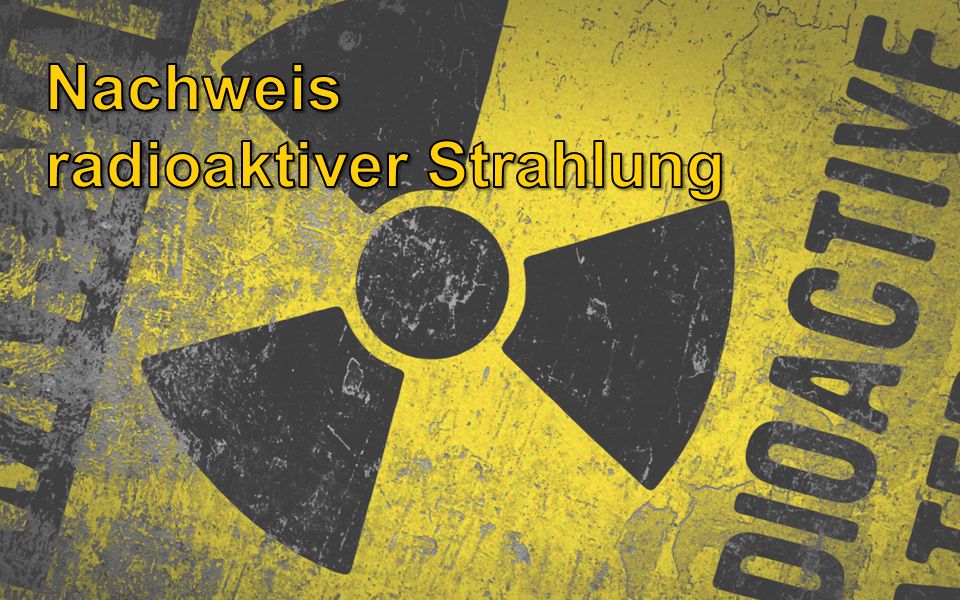 Nachweis radioaktiver Strahlung
