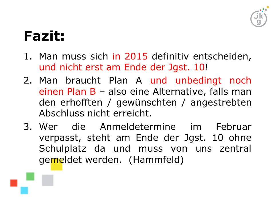 Fazit: Man muss sich in 2015 definitiv entscheiden, und nicht erst am Ende der Jgst. 10!