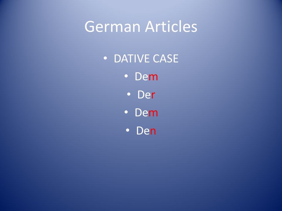 German Articles DATIVE CASE Dem Der Den