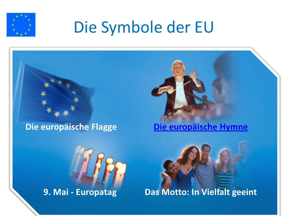Die Symbole der EU Die europäische Flagge Die europäische Hymne