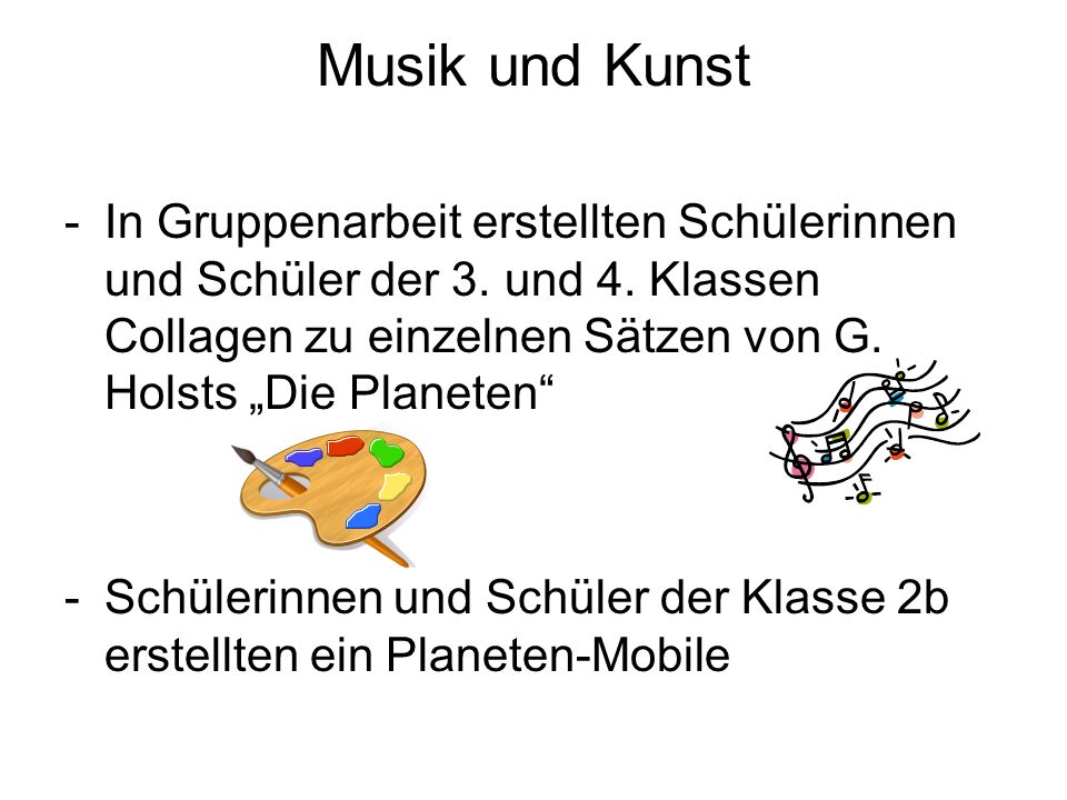 Musik und Kunst In Gruppenarbeit erstellten Schülerinnen und Schüler der 3. und 4. Klassen Collagen zu einzelnen Sätzen von G. Holsts „Die Planeten