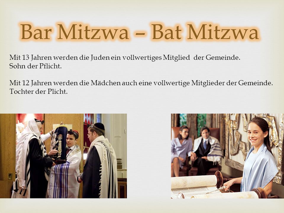 Bar Mitzwa – Bat Mitzwa Mit 13 Jahren werden die Juden ein vollwertiges Mitglied der Gemeinde. Sohn der Pflicht.