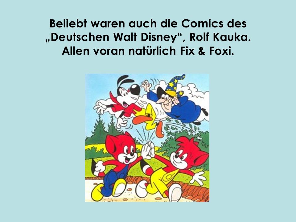 Beliebt waren auch die Comics des „Deutschen Walt Disney , Rolf Kauka