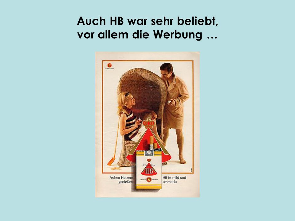Auch HB war sehr beliebt, vor allem die Werbung …