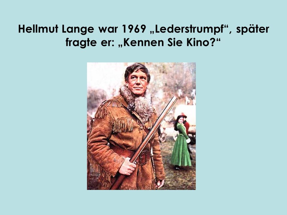 Hellmut Lange war 1969 „Lederstrumpf , später fragte er: „Kennen Sie Kino