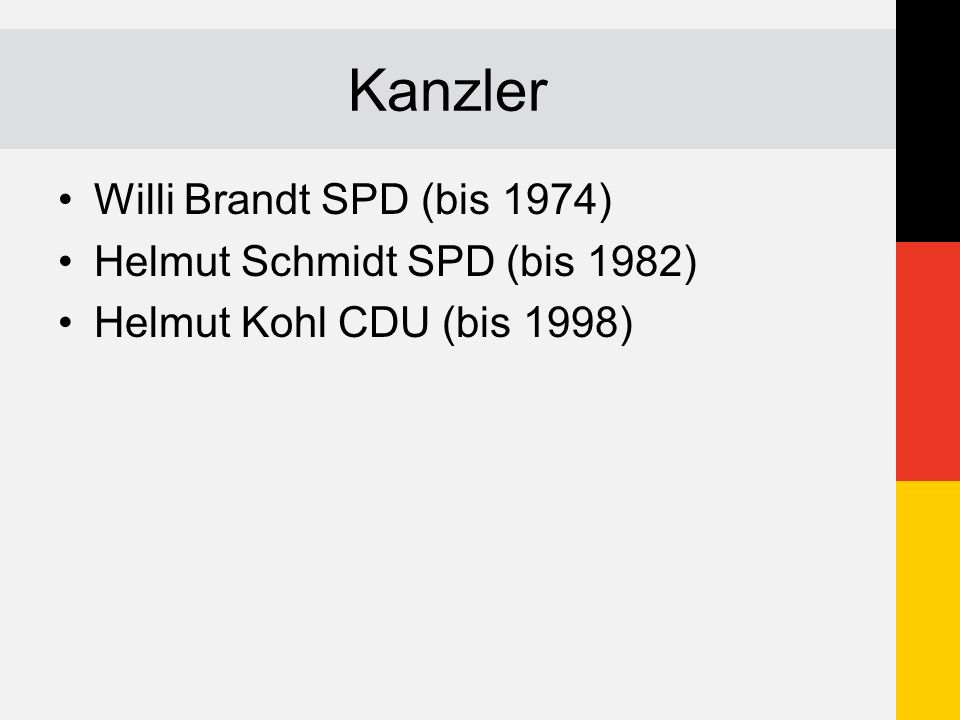 Kanzler Willi Brandt SPD (bis 1974) Helmut Schmidt SPD (bis 1982)