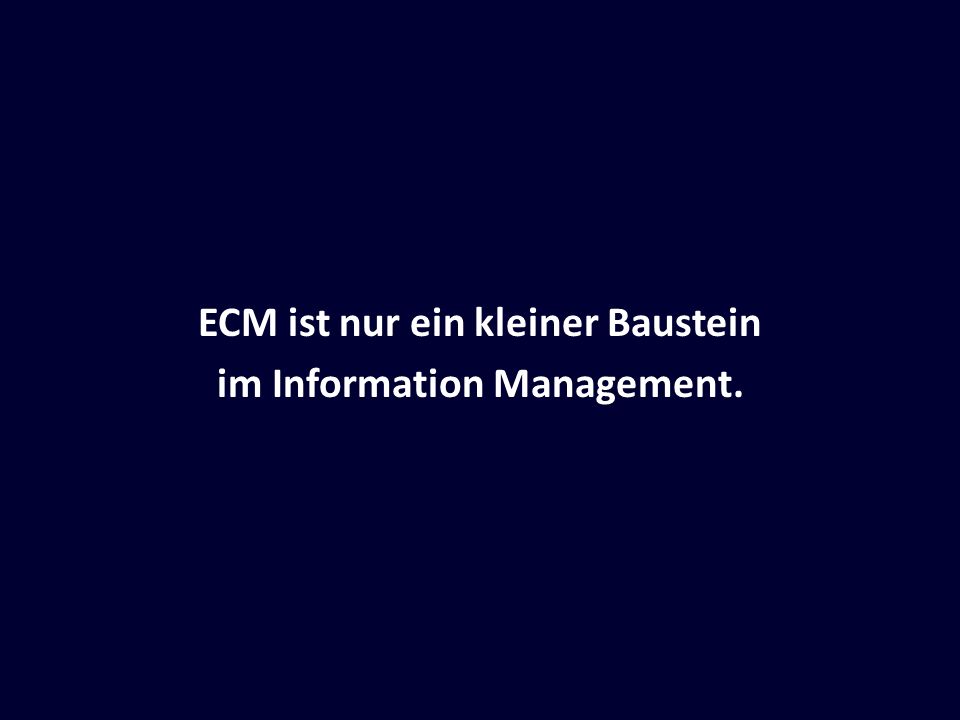 ECM ist nur ein kleiner Baustein im Information Management.