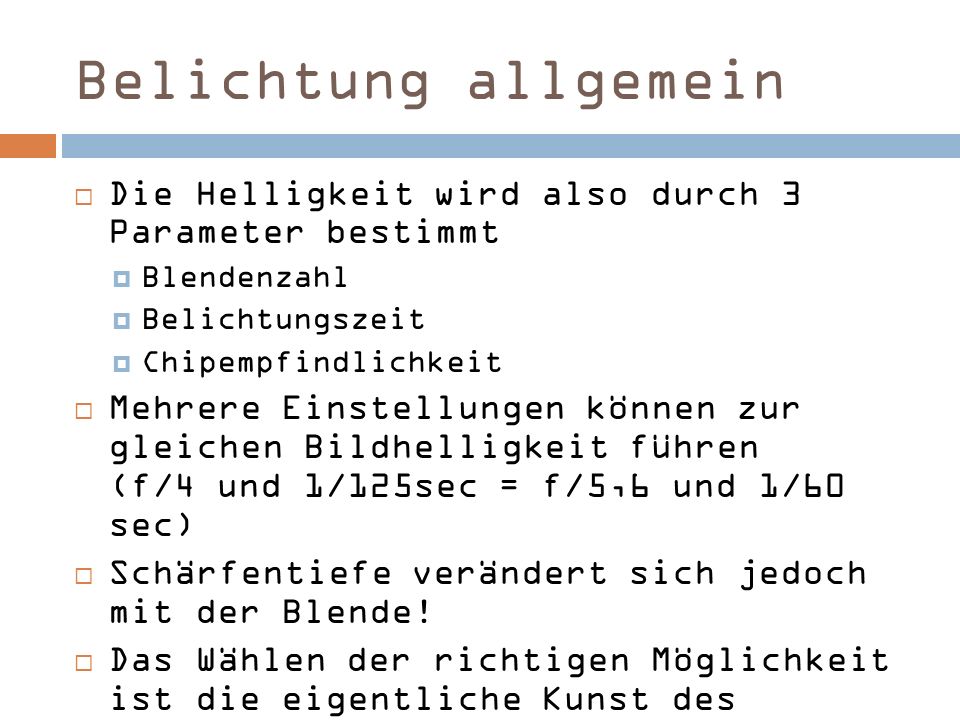 Belichtung allgemein Die Helligkeit wird also durch 3 Parameter bestimmt. Blendenzahl. Belichtungszeit.