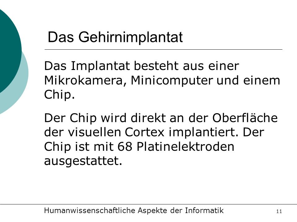 Das Gehirnimplantat Das Implantat besteht aus einer Mikrokamera, Minicomputer und einem Chip.