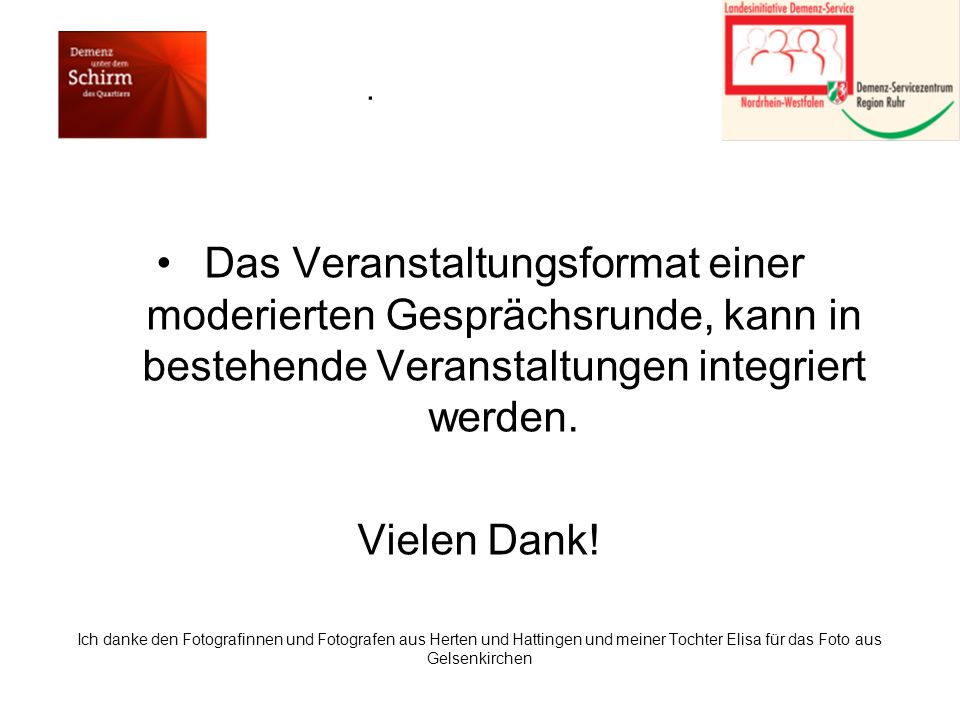 . Das Veranstaltungsformat einer moderierten Gesprächsrunde, kann in bestehende Veranstaltungen integriert werden.