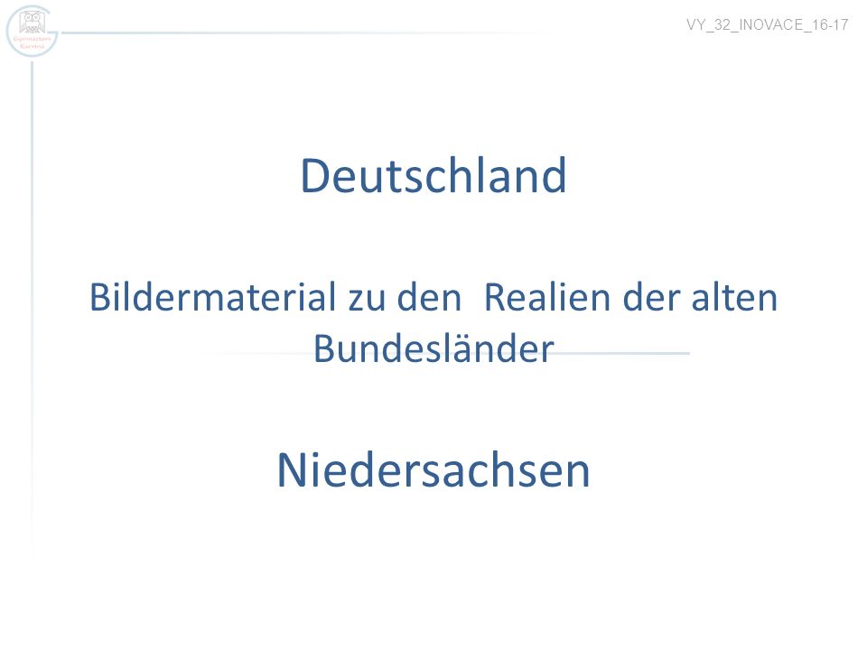 VY_32_INOVACE_16-17 Deutschland Bildermaterial zu den Realien der alten Bundesländer Niedersachsen.