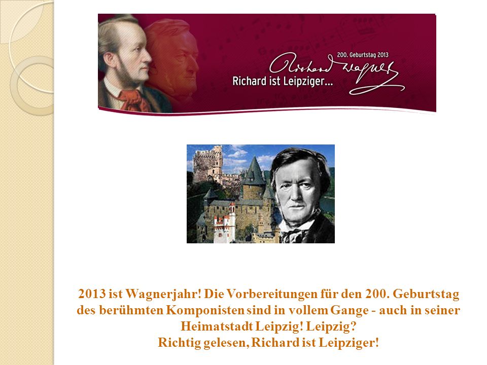 2013 ist Wagnerjahr! Die Vorbereitungen für den 200. Geburtstag