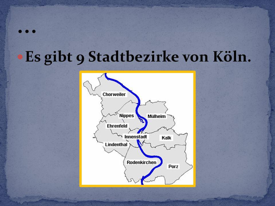 ... Es gibt 9 Stadtbezirke von Köln.