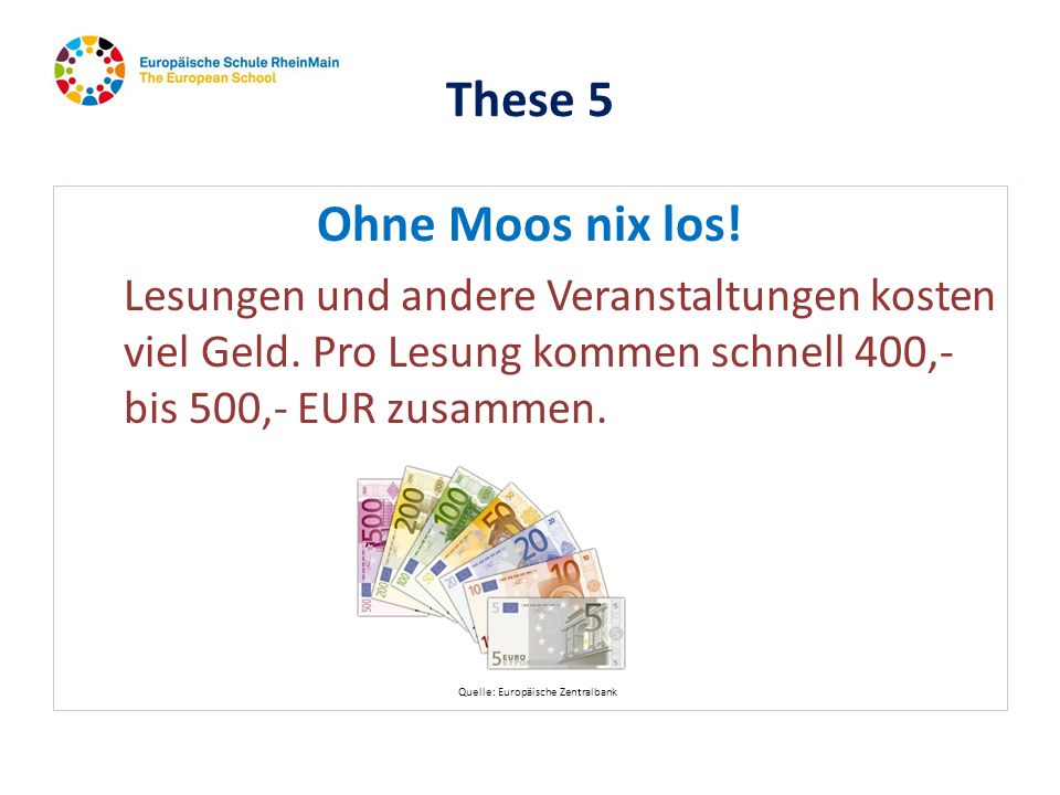 These 5 Ohne Moos nix los! Lesungen und andere Veranstaltungen kosten viel Geld. Pro Lesung kommen schnell 400,- bis 500,- EUR zusammen.