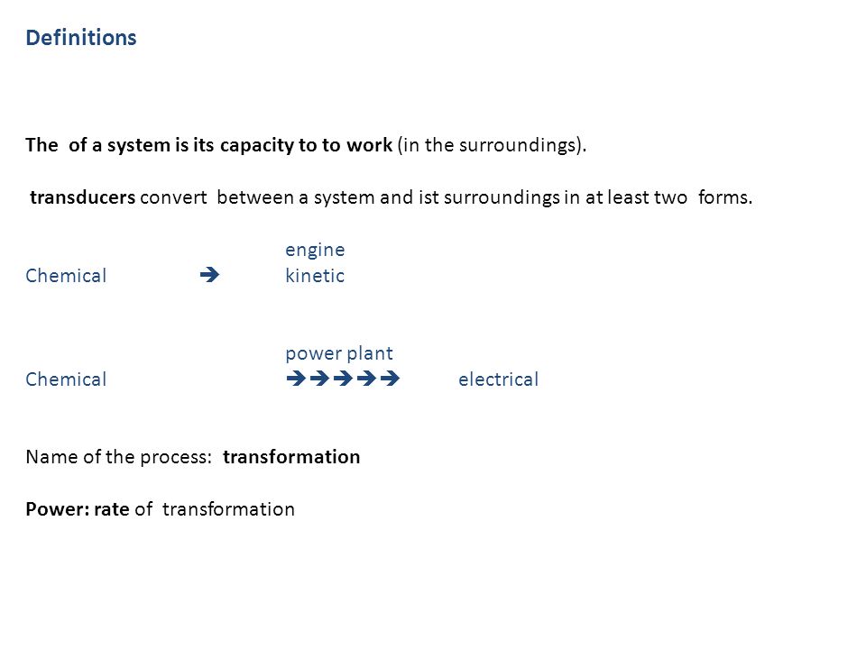 Definitions The of a system is its capacity to to work (in the surroundings).