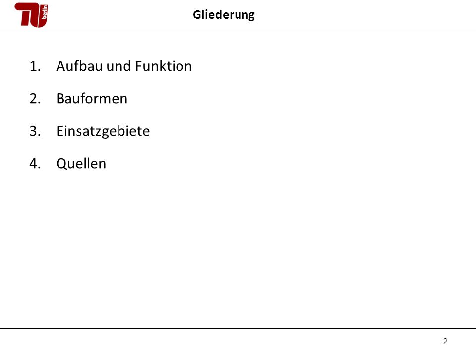 Gliederung Aufbau und Funktion Bauformen Einsatzgebiete Quellen