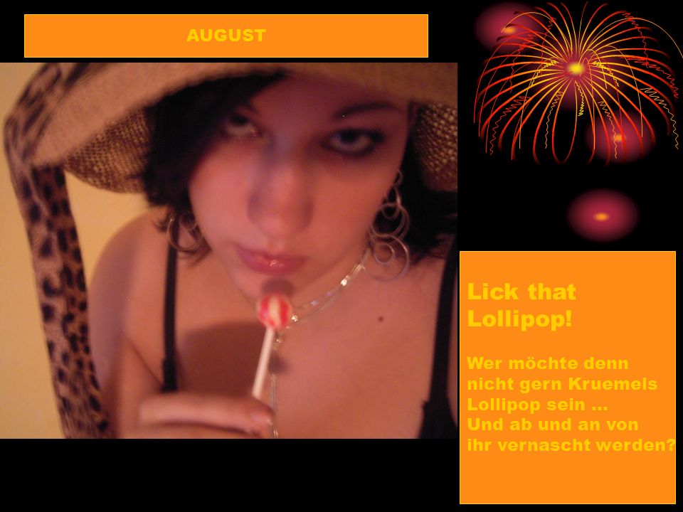 Lick that Lollipop! AUGUST Wer möchte denn nicht gern Kruemels
