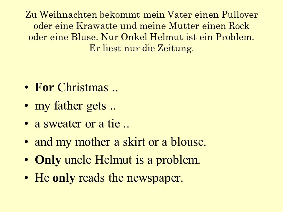 and my mother a skirt or a blouse. Only uncle Helmut is a problem.