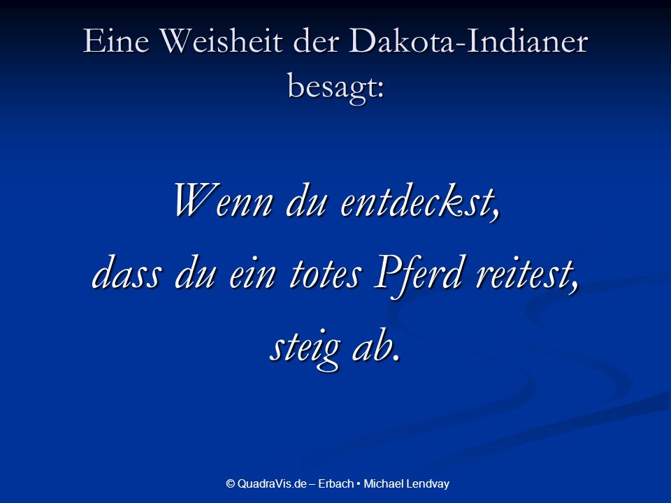 Eine Weisheit der Dakota-Indianer besagt: