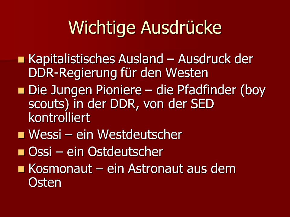 Wichtige Ausdrücke Kapitalistisches Ausland – Ausdruck der DDR-Regierung für den Westen.