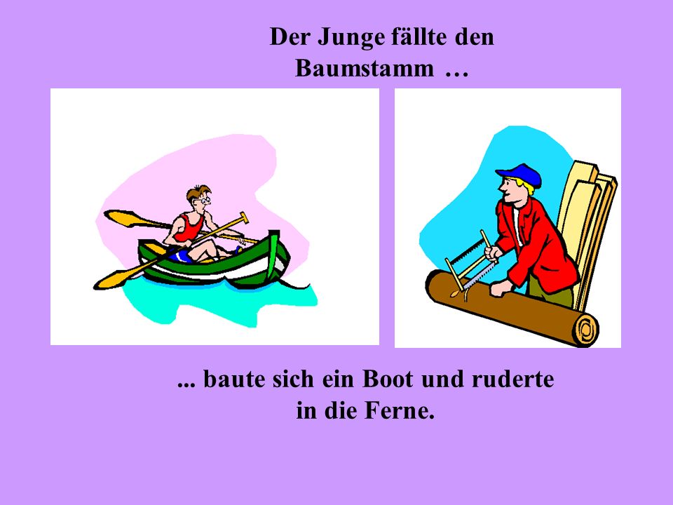 ... baute sich ein Boot und ruderte in die Ferne.