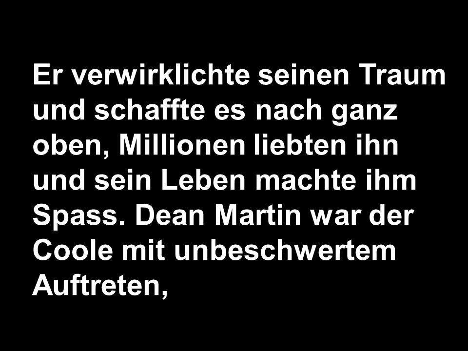 Er verwirklichte seinen Traum und schaffte es nach ganz oben, Millionen liebten ihn und sein Leben machte ihm Spass.