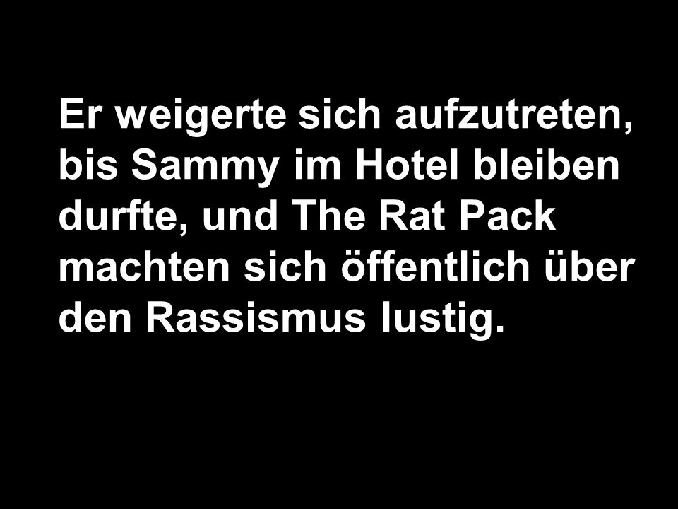 Er weigerte sich aufzutreten, bis Sammy im Hotel bleiben durfte, und The Rat Pack machten sich öffentlich über den Rassismus lustig.