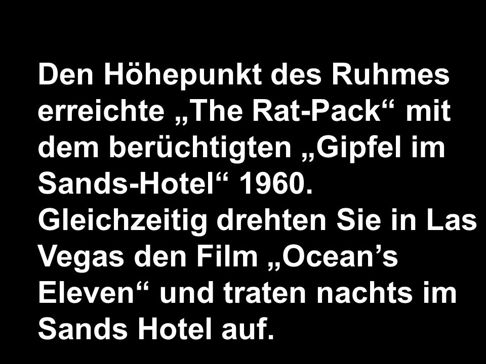 Den Höhepunkt des Ruhmes erreichte „The Rat-Pack mit dem berüchtigten „Gipfel im Sands-Hotel 1960.