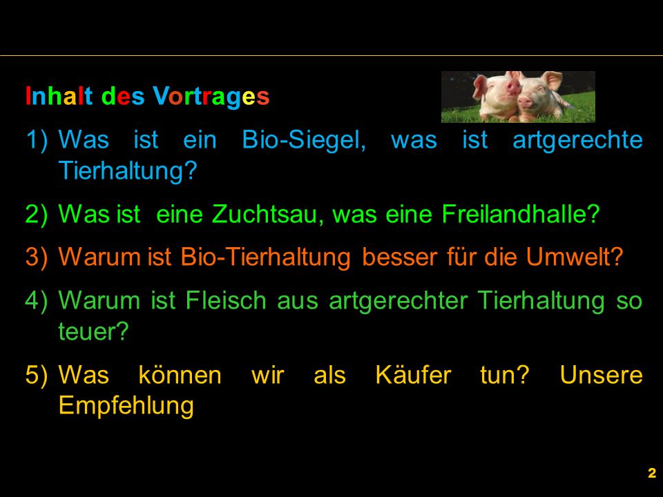 Inhalt des Vortrages Was ist ein Bio-Siegel, was ist artgerechte Tierhaltung Was ist eine Zuchtsau, was eine Freilandhalle
