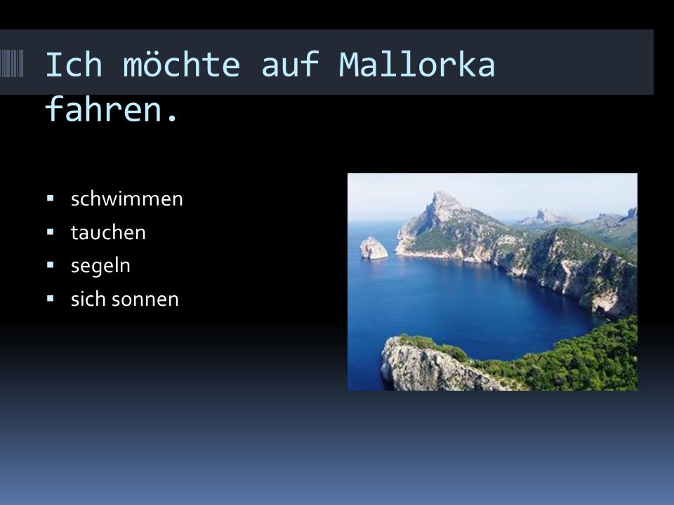 Ich möchte auf Mallorka fahren.
