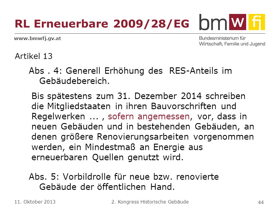 RL Erneuerbare 2009/28/EG Artikel 13. Abs . 4: Generell Erhöhung des RES-Anteils im Gebäudebereich.