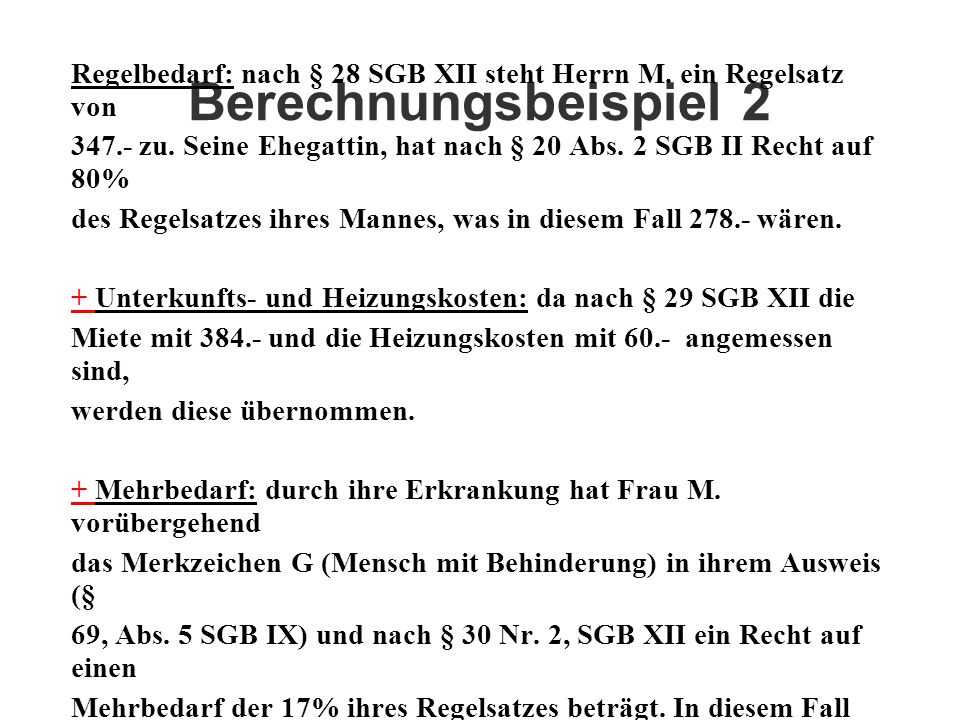 Berechnungsbeispiel 2 Regelbedarf: nach § 28 SGB XII steht Herrn M. ein Regelsatz von.