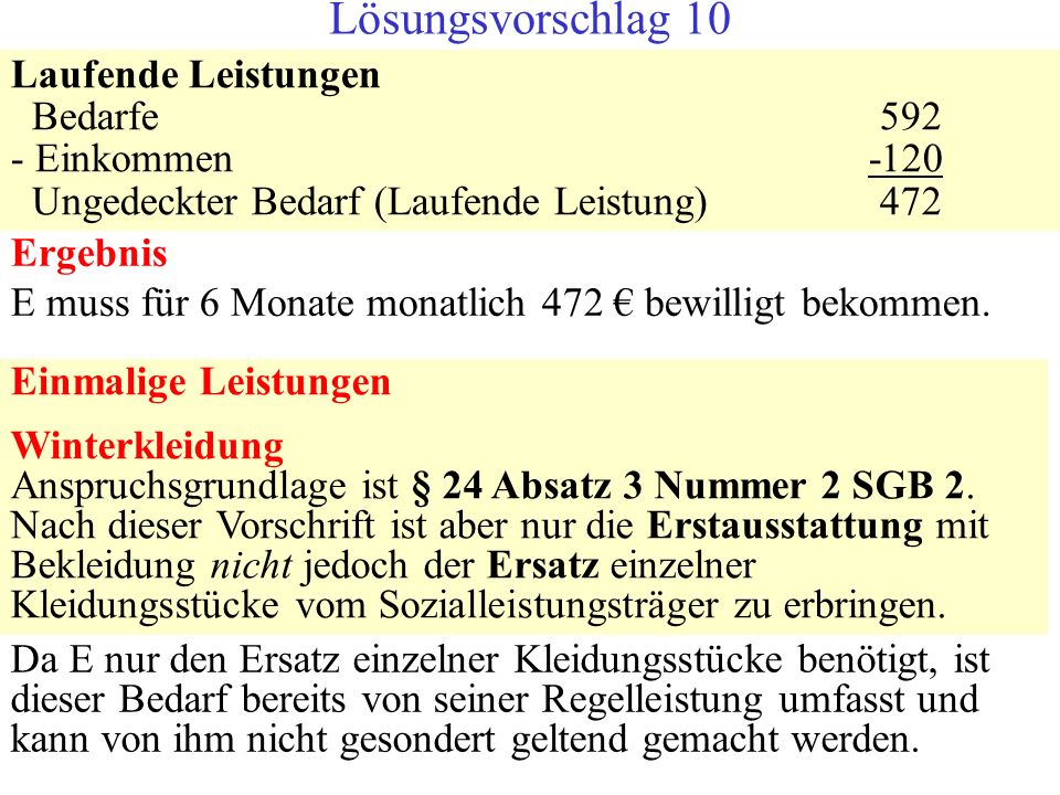 Lösungsvorschlag 10 Laufende Leistungen Bedarfe Einkommen -120 Ungedeckter Bedarf (Laufende Leistung) 472.