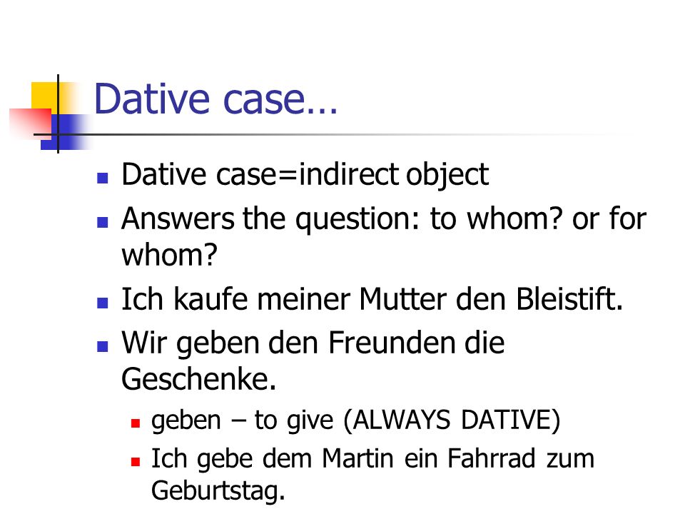 Dative case… Dative case=indirect object