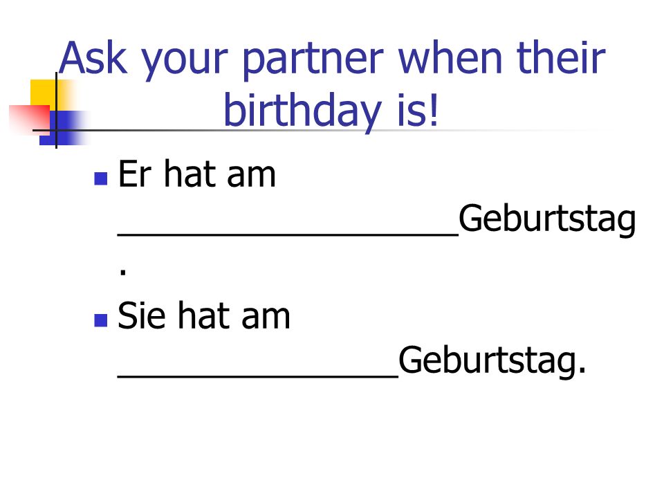 Ask your partner when their birthday is!