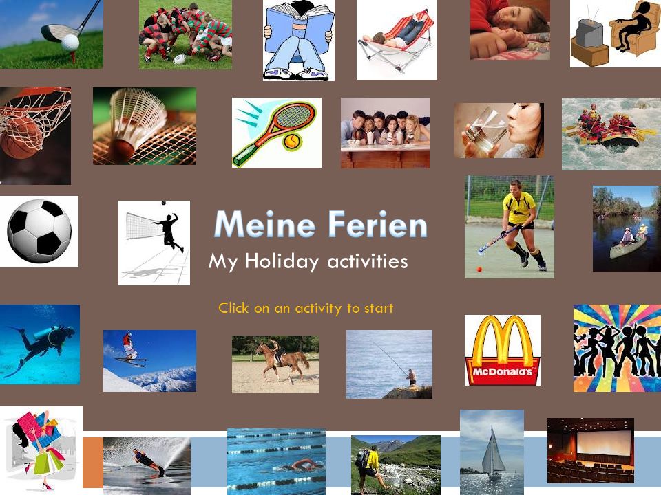 Meine Ferien My Holiday activities Click on an activity to start