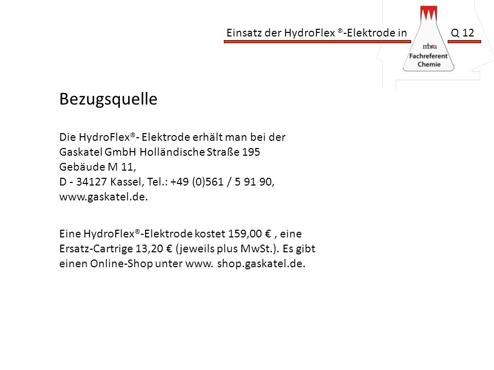 Bezugsquelle Die HydroFlex®- Elektrode erhält man bei der Gaskatel GmbH Holländische Straße 195 Gebäude M 11,