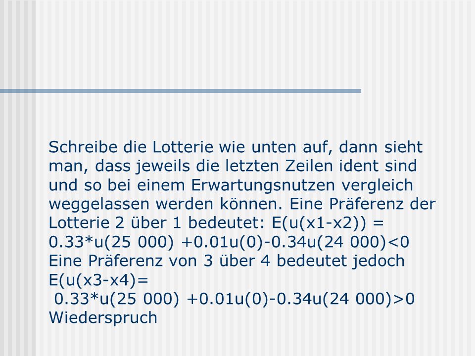 Schreibe die Lotterie wie unten auf, dann sieht man, dass jeweils die letzten Zeilen ident sind und so bei einem Erwartungsnutzen vergleich weggelassen werden können.