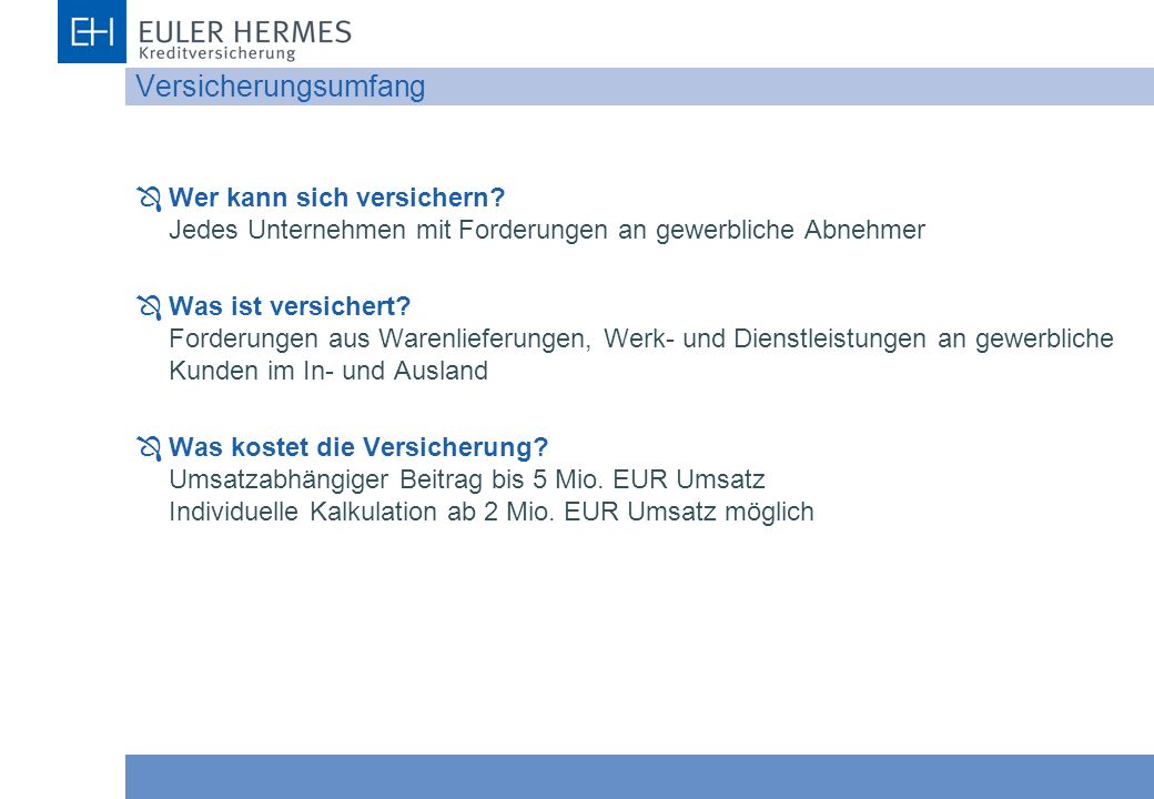 Versicherungsumfang Wer kann sich versichern Jedes Unternehmen mit Forderungen an gewerbliche Abnehmer.