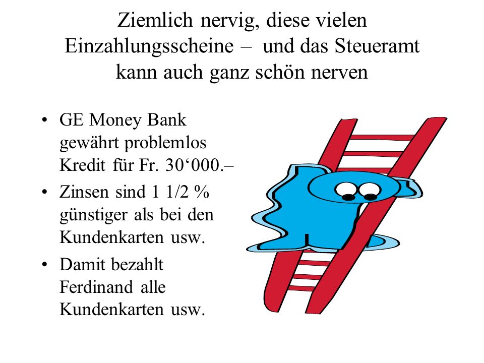 Ziemlich nervig, diese vielen Einzahlungsscheine – und das Steueramt kann auch ganz schön nerven