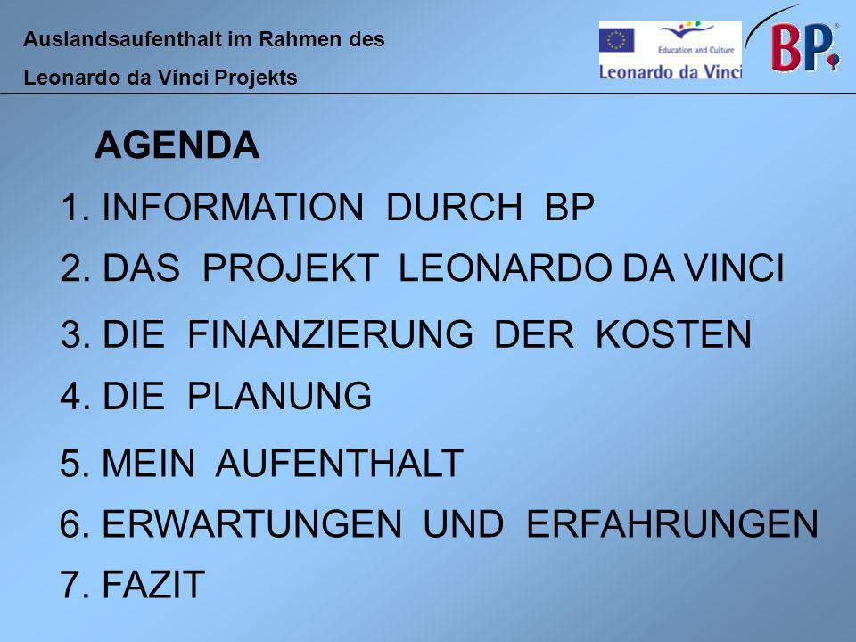 AGENDA 1. INFORMATION DURCH BP. 2. DAS PROJEKT LEONARDO DA VINCI. 3. DIE FINANZIERUNG DER KOSTEN.