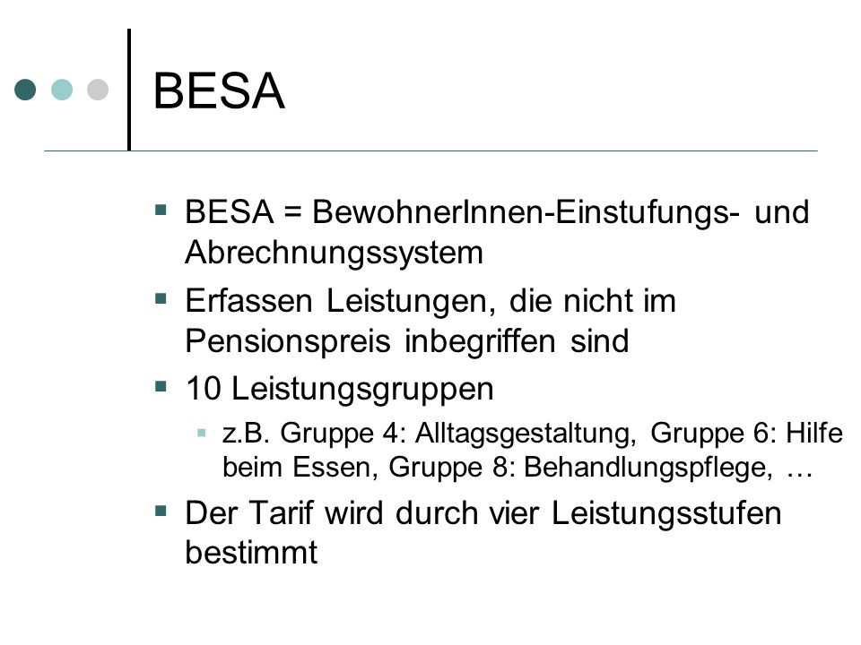 BESA BESA = BewohnerInnen-Einstufungs- und Abrechnungssystem