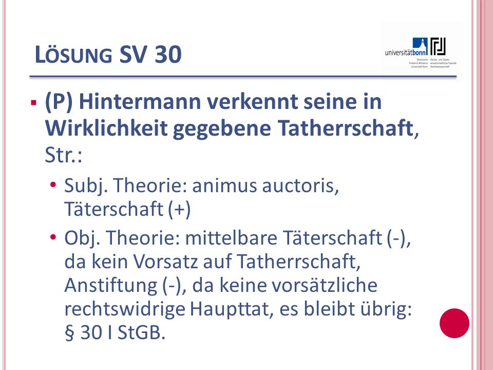 Lösung SV 30 (P) Hintermann verkennt seine in Wirklichkeit gegebene Tatherrschaft, Str.: Subj. Theorie: animus auctoris, Täterschaft (+)