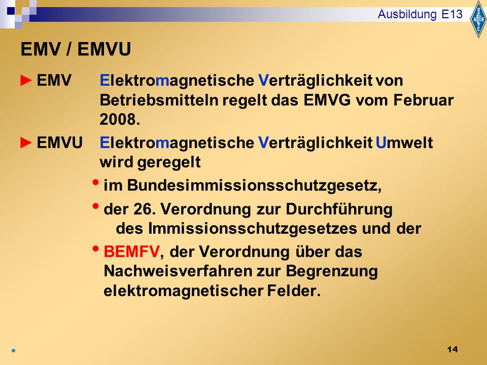 Ausbildung E13 EMV / EMVU. EMV Elektromagnetische Verträglichkeit von Betriebsmitteln regelt das EMVG vom Februar