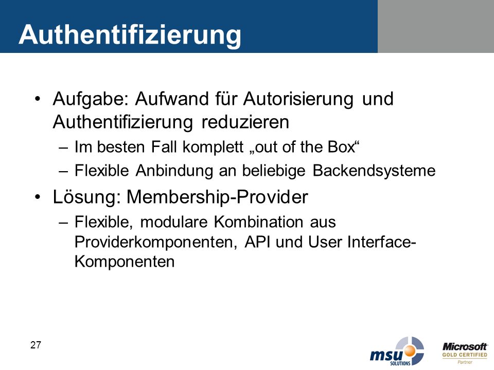 Authentifizierung Aufgabe: Aufwand für Autorisierung und Authentifizierung reduzieren. Im besten Fall komplett „out of the Box