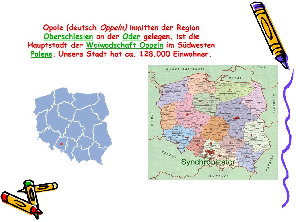 Opole (deutsch Oppeln) inmitten der Region Oberschlesien an der Oder gelegen, ist die Hauptstadt der Woiwodschaft Oppeln im Südwesten Polens.