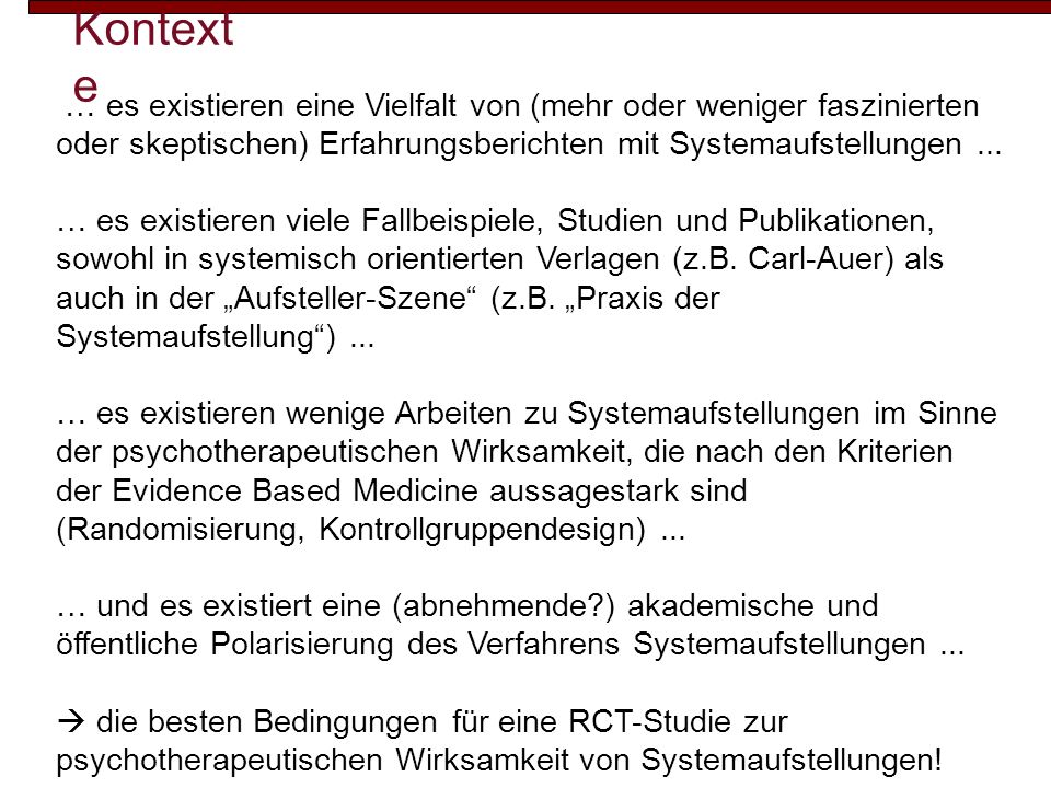 Kontexte … es existieren eine Vielfalt von (mehr oder weniger faszinierten oder skeptischen) Erfahrungsberichten mit Systemaufstellungen ...
