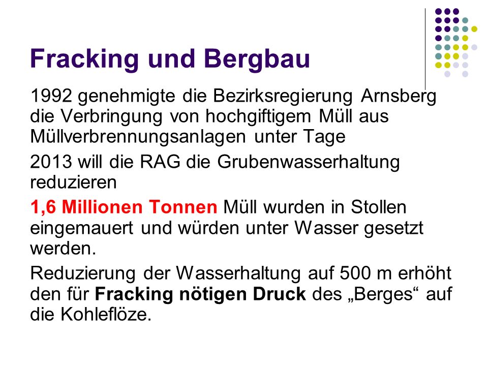 Fracking und Bergbau 1992 genehmigte die Bezirksregierung Arnsberg die Verbringung von hochgiftigem Müll aus Müllverbrennungsanlagen unter Tage.