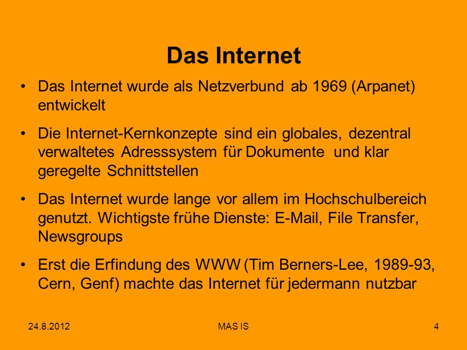 Das Internet Das Internet wurde als Netzverbund ab 1969 (Arpanet) entwickelt.