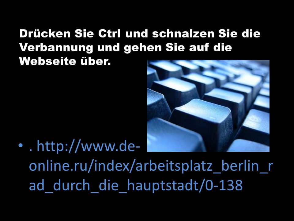 Drücken Sie Ctrl und schnalzen Sie die Verbannung und gehen Sie auf die Webseite über.